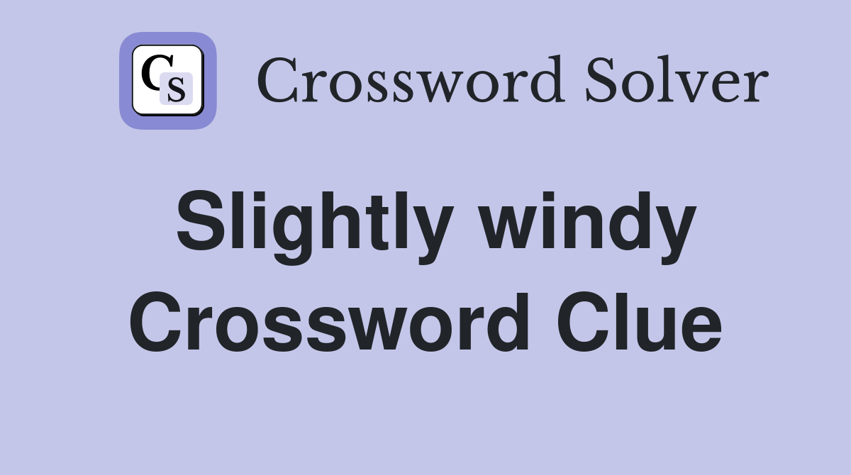 Slightly windy Crossword Clue