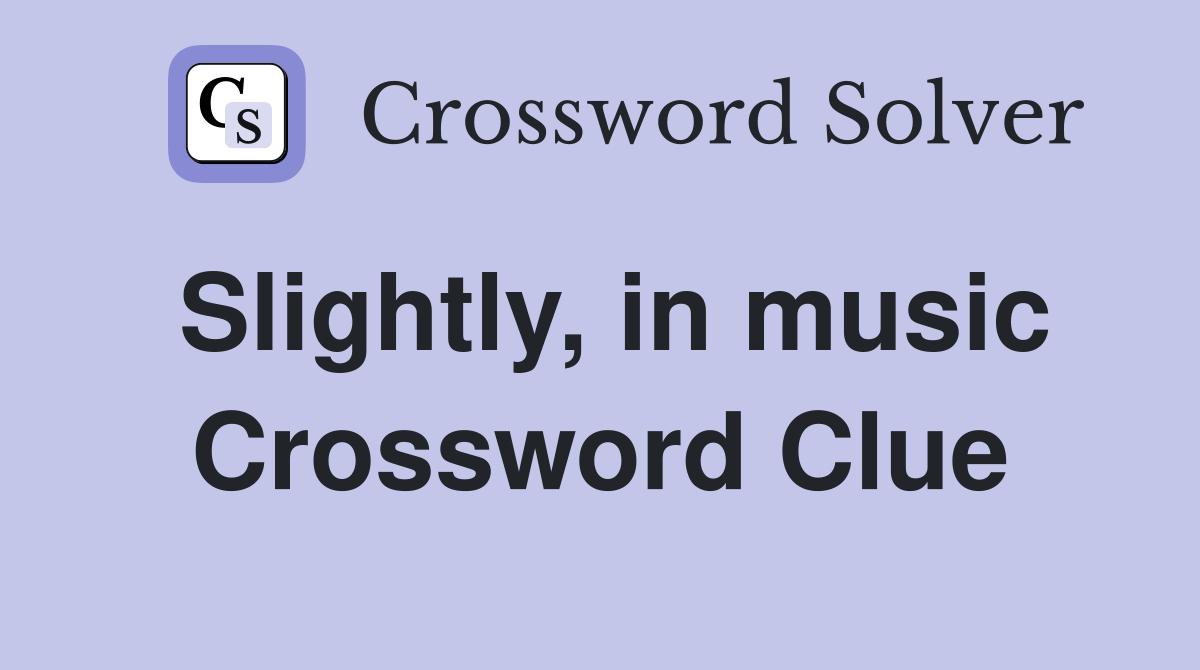 Slightly, in music Crossword Clue