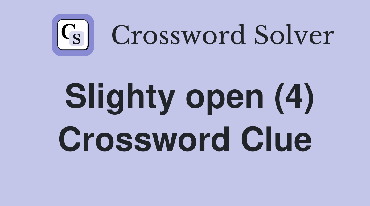 Slighty open (4) Crossword Clue