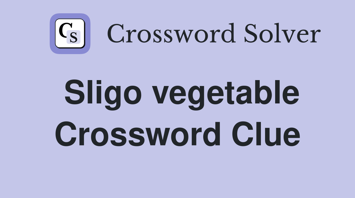 Sligo vegetable Crossword Clue