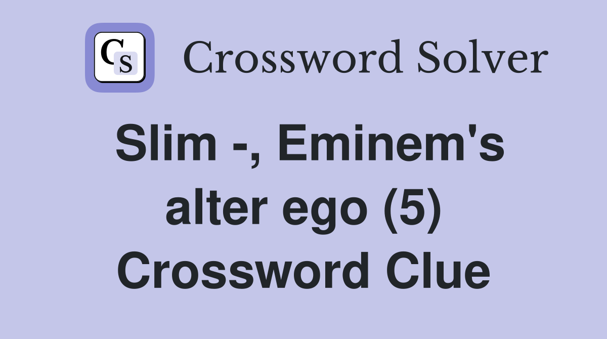 Slim -, Eminem's alter ego (5) Crossword Clue
