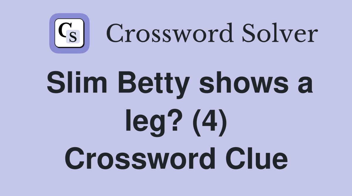 Slim Betty shows a leg? (4) Crossword Clue