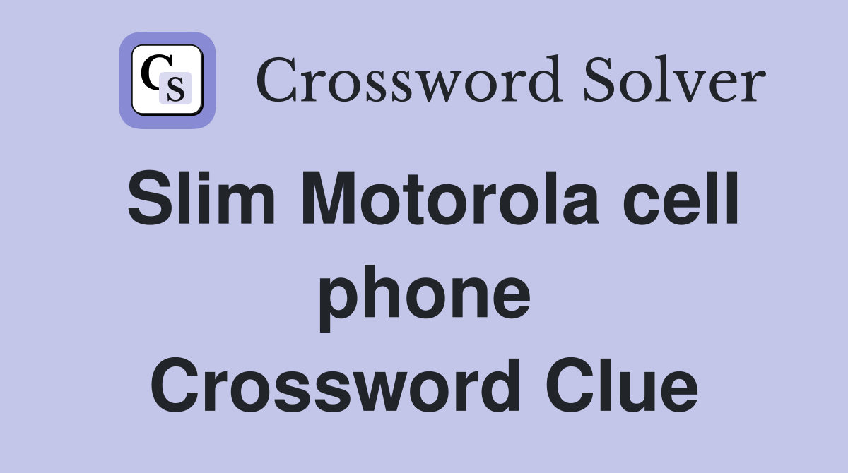 Slim Motorola cell phone Crossword Clue