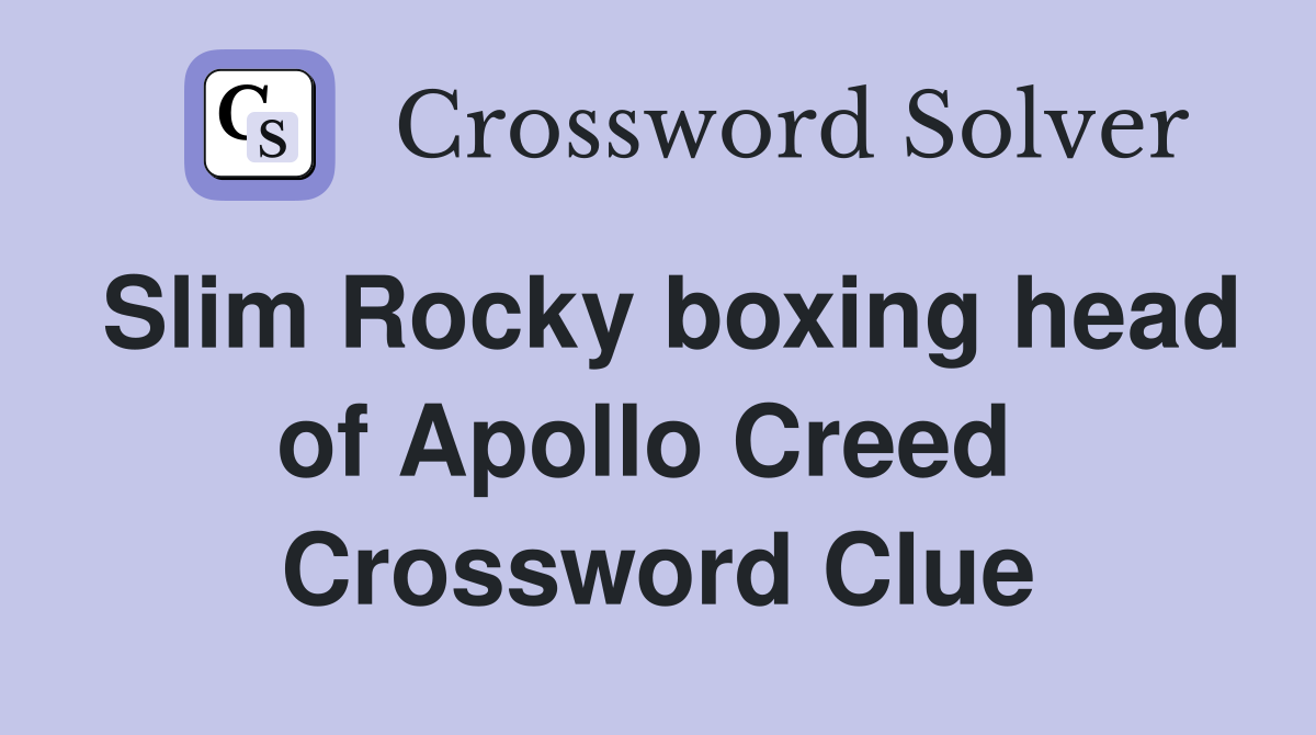 Slim Rocky boxing head of Apollo Creed  Crossword Clue
