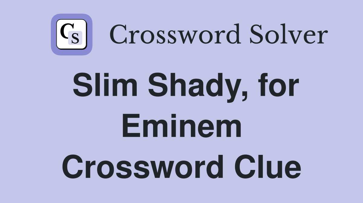 Slim Shady, for Eminem Crossword Clue