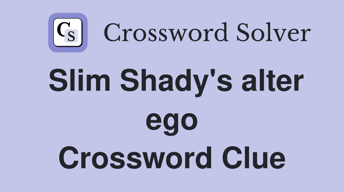 Slim Shady's alter ego Crossword Clue