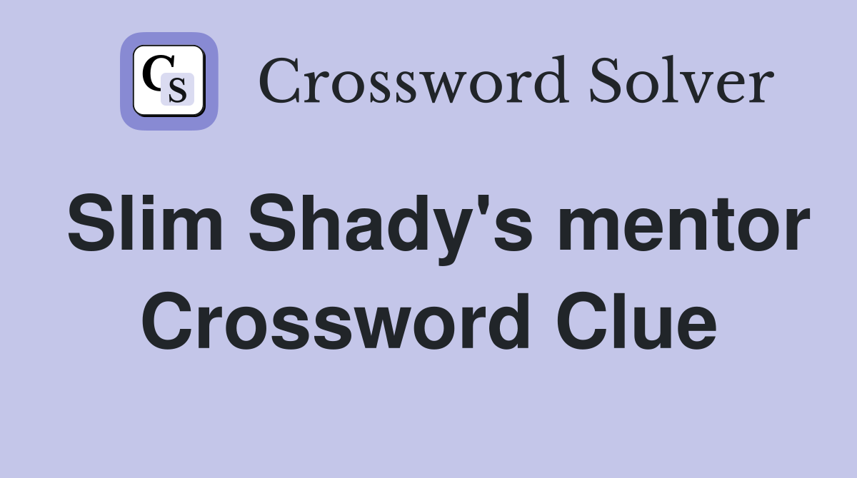 Slim Shady's mentor Crossword Clue