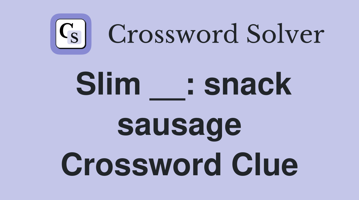 Slim __: snack sausage Crossword Clue