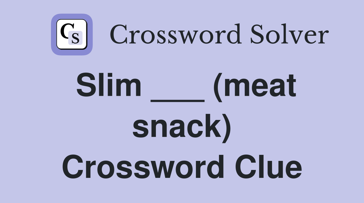 Slim ___ (meat snack) Crossword Clue
