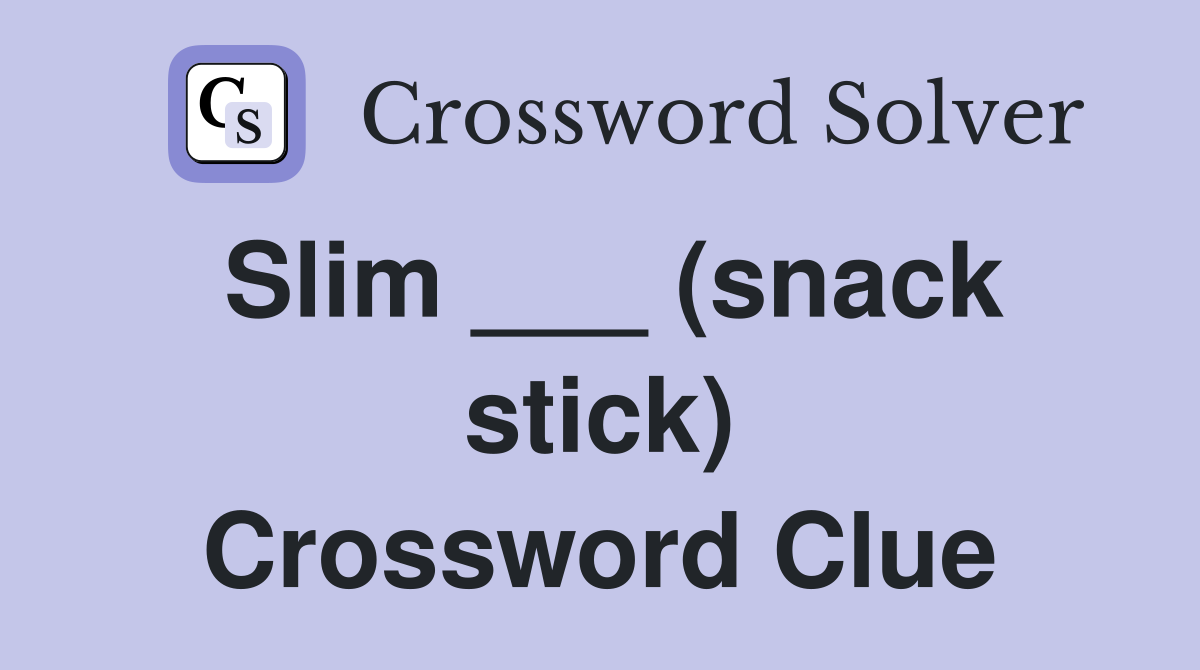 Slim ___ (snack stick) Crossword Clue