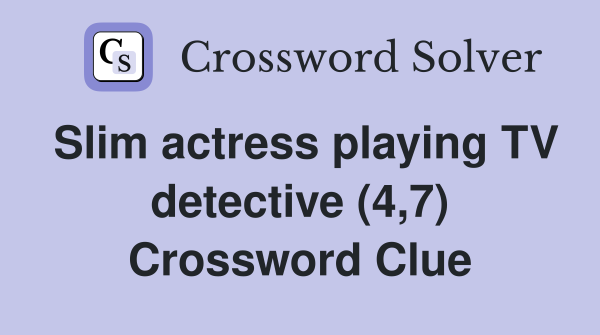 Slim actress playing TV detective (4,7) Crossword Clue