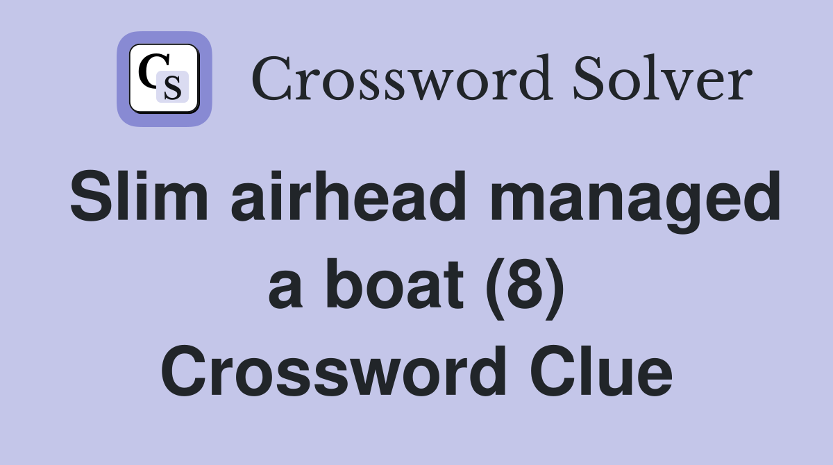 Slim airhead managed a boat (8) Crossword Clue