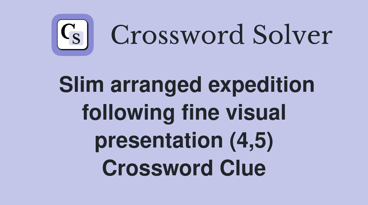 Slim arranged expedition following fine visual presentation (4,5) Crossword Clue