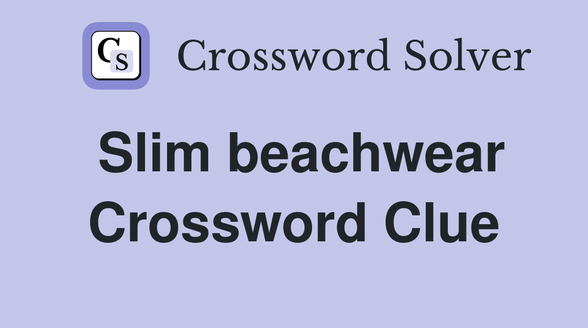 Slim beachwear Crossword Clue