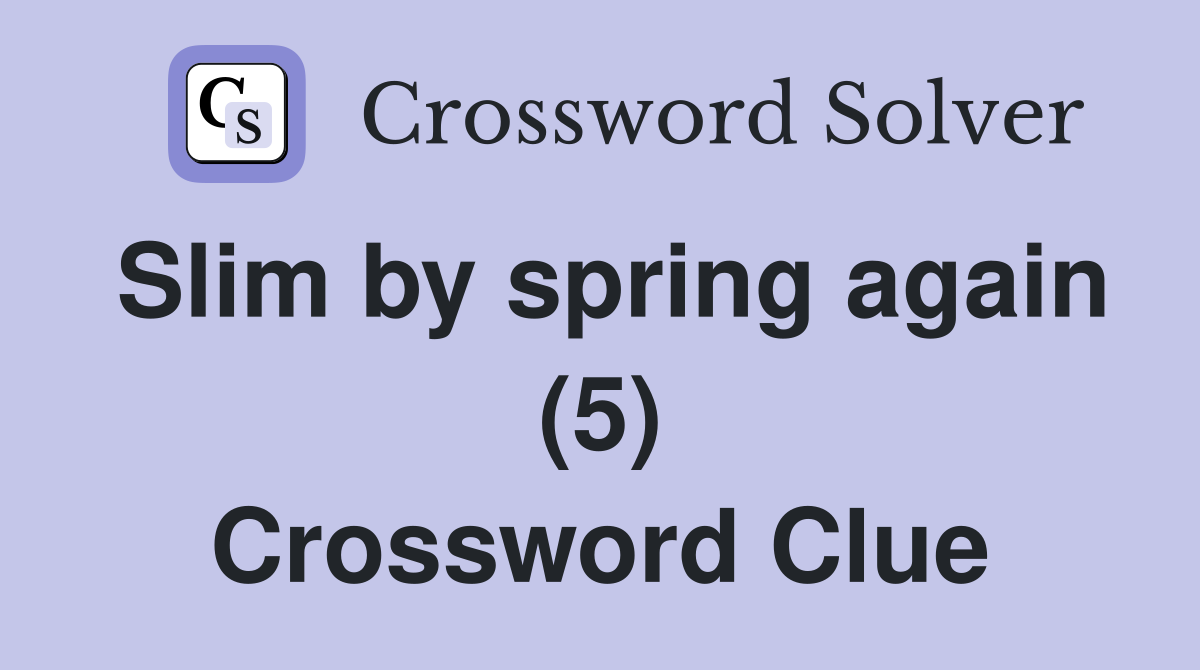 Slim by spring again (5) Crossword Clue