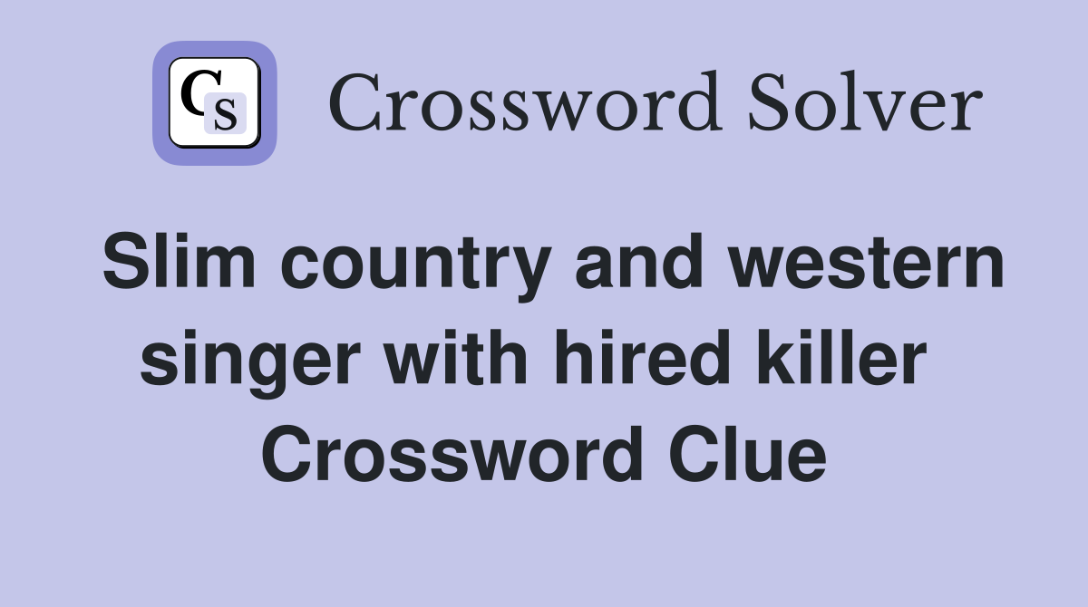 Slim country and western singer with hired killer  Crossword Clue