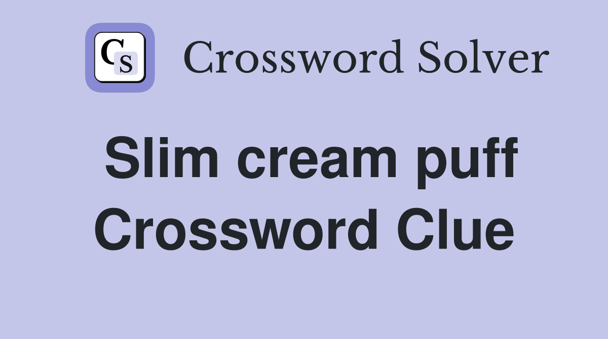 Slim cream puff Crossword Clue