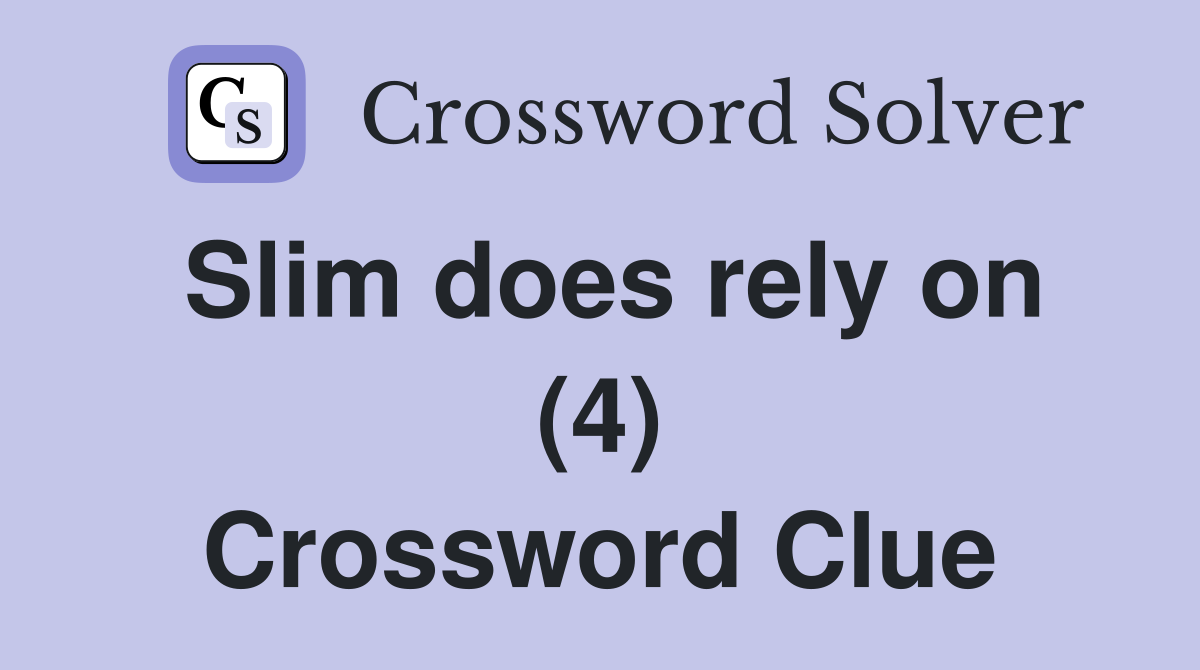 Slim does rely on (4) Crossword Clue