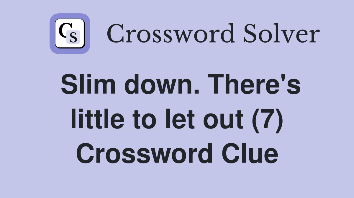 Slim down. There's little to let out (7) Crossword Clue
