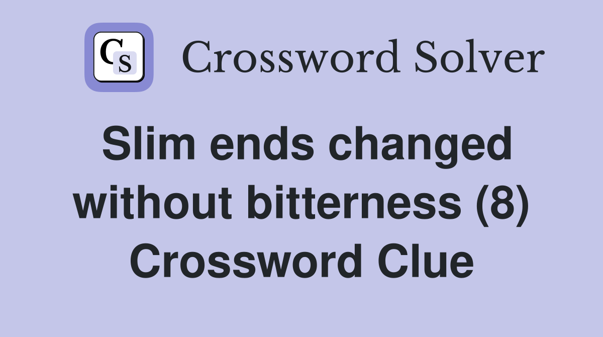 Slim ends changed without bitterness (8) Crossword Clue