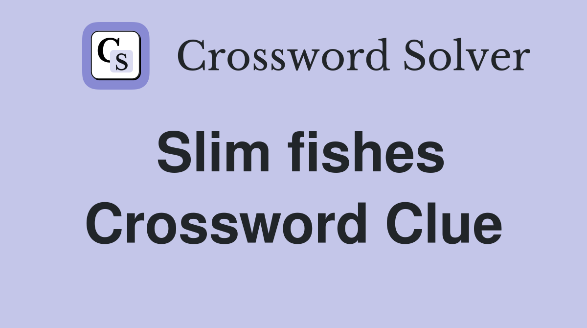 Slim fishes Crossword Clue