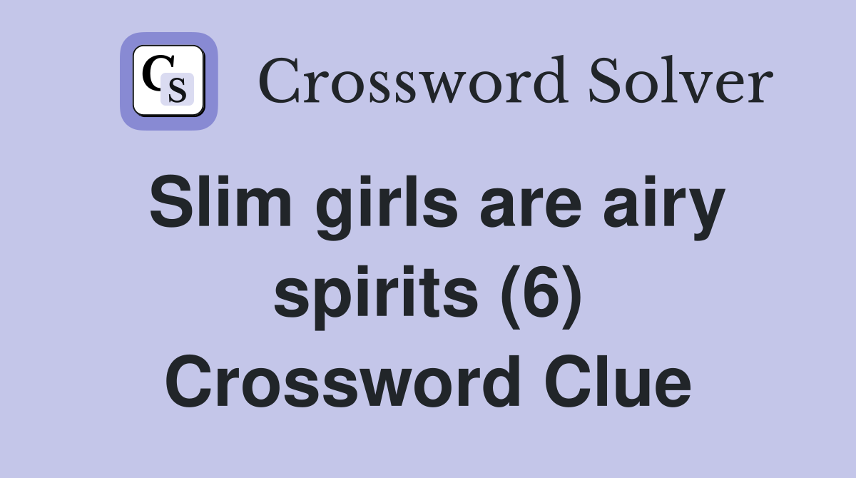 Slim girls are airy spirits (6) Crossword Clue