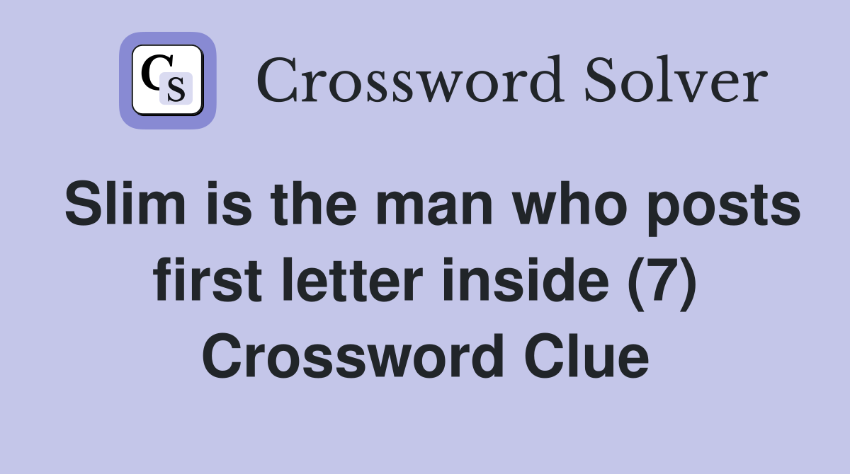 Slim is the man who posts first letter inside (7) Crossword Clue