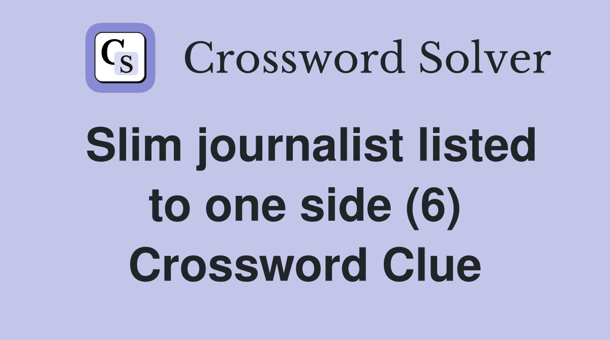 Slim journalist listed to one side (6) Crossword Clue