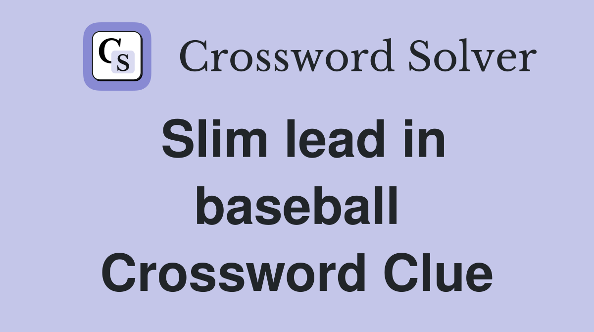 Slim lead in baseball Crossword Clue