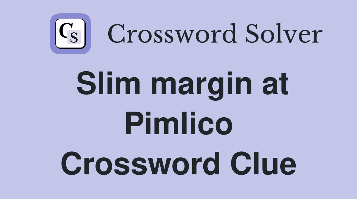 Slim margin at Pimlico Crossword Clue