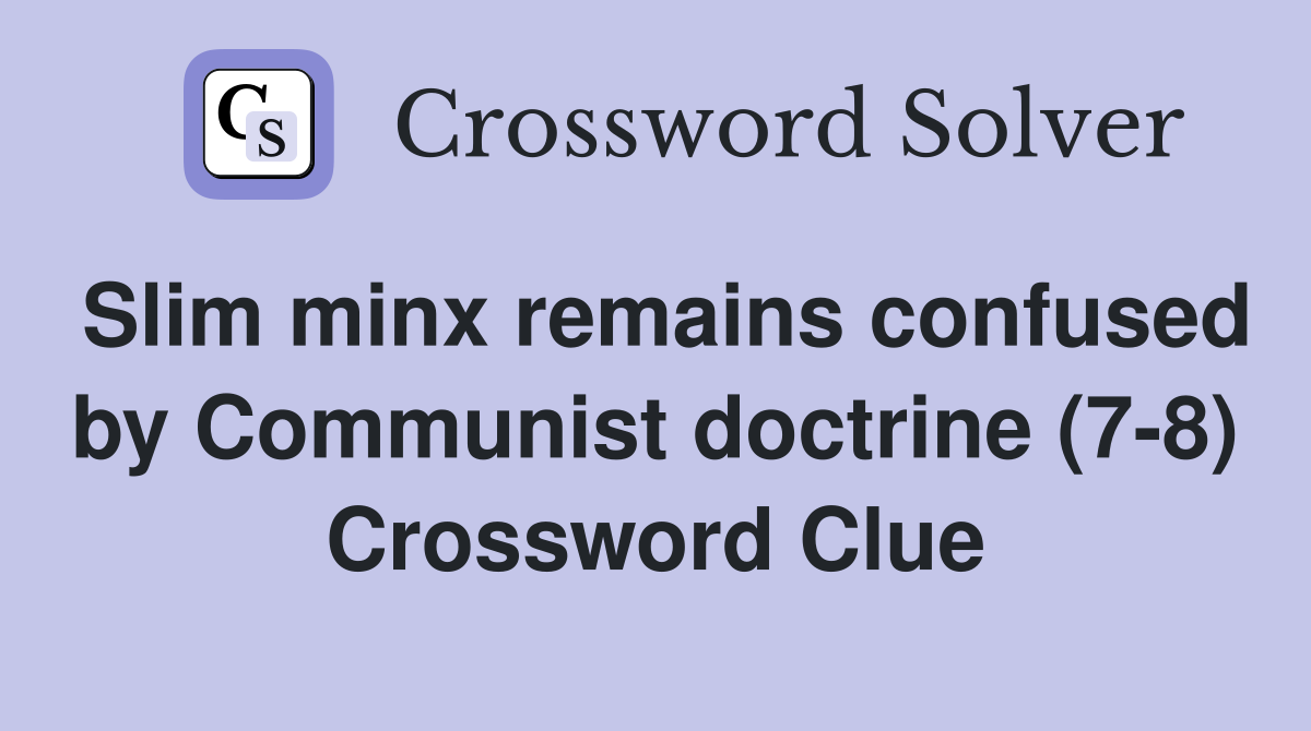 Slim minx remains confused by Communist doctrine (7-8) Crossword Clue