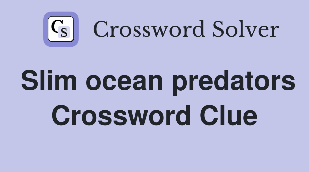 Slim ocean predators Crossword Clue