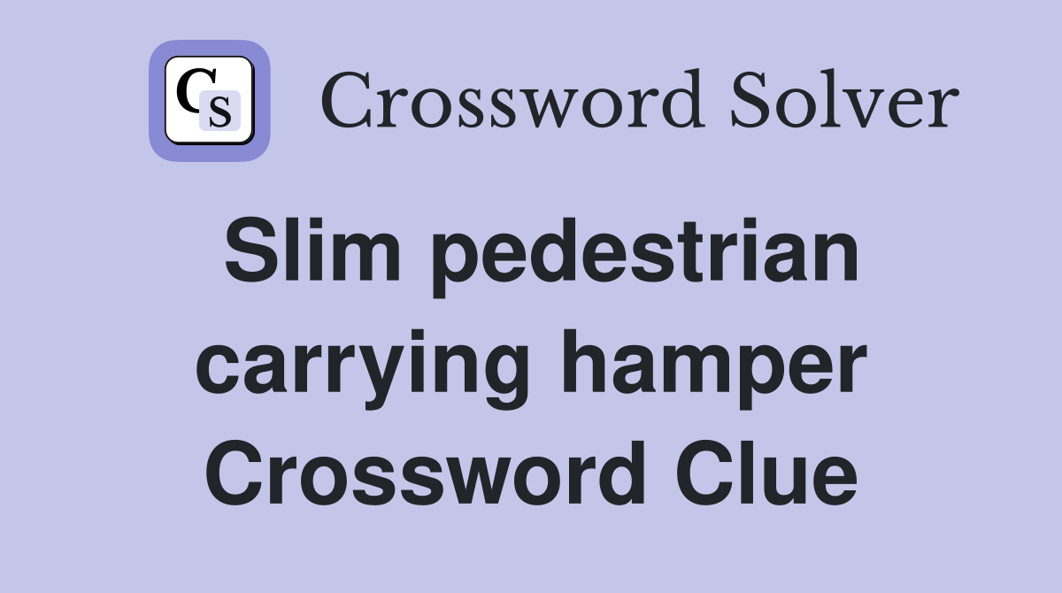 Slim pedestrian carrying hamper Crossword Clue