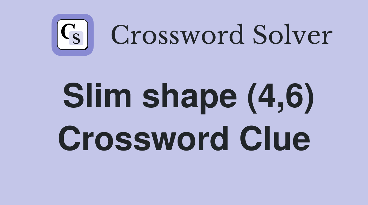 Slim shape (4,6) Crossword Clue