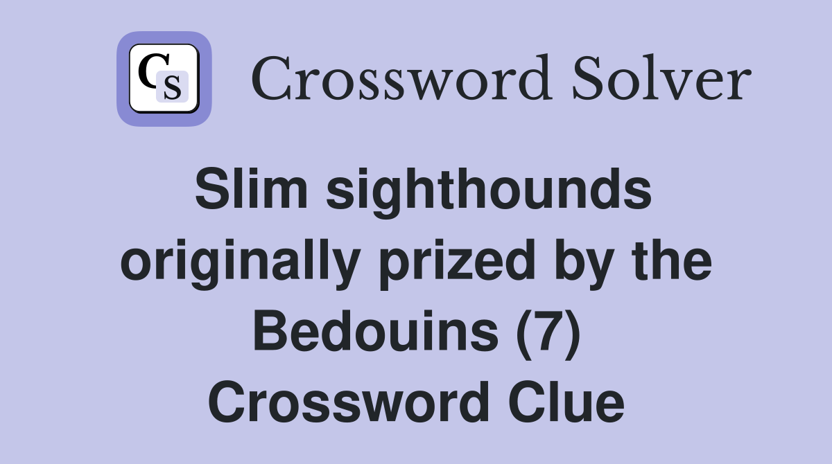 Slim sighthounds originally prized by the Bedouins (7) Crossword Clue