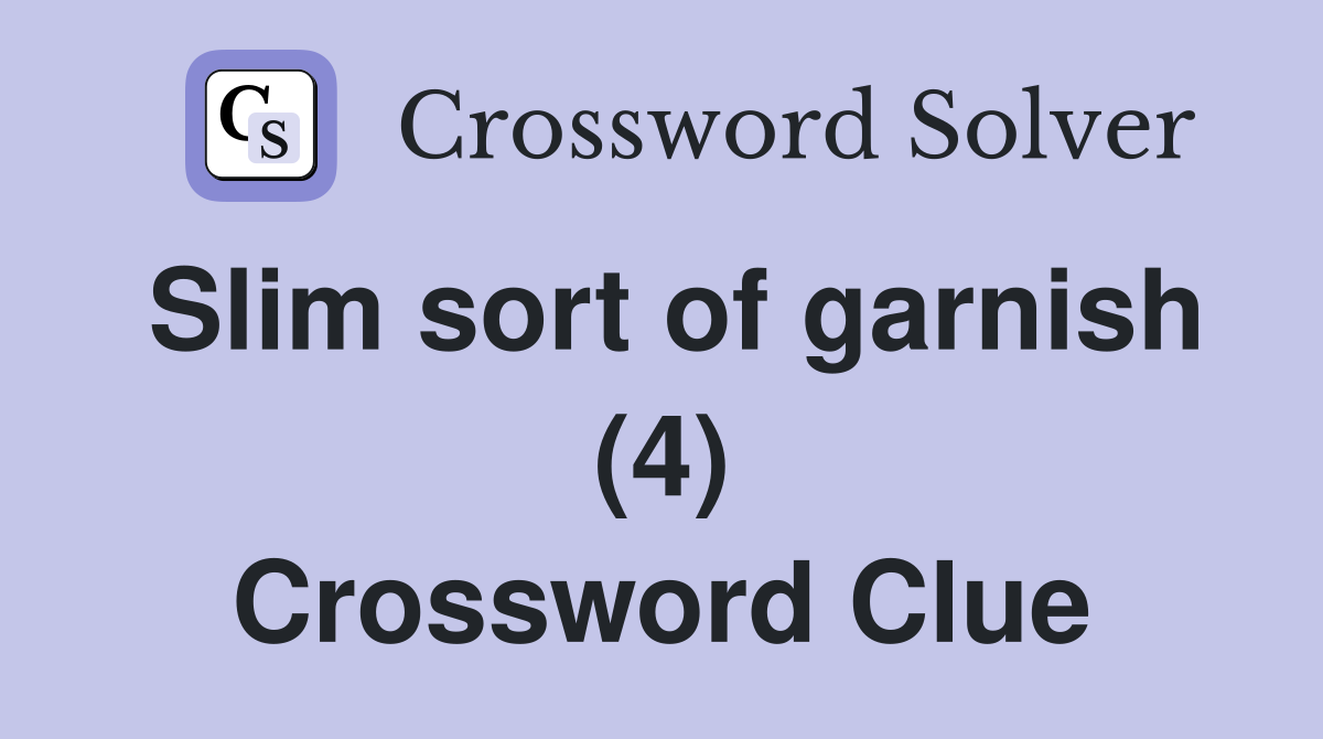 Slim sort of garnish (4) Crossword Clue