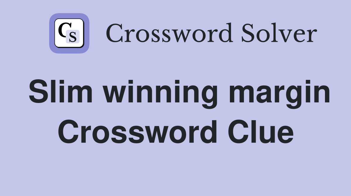 Slim winning margin Crossword Clue
