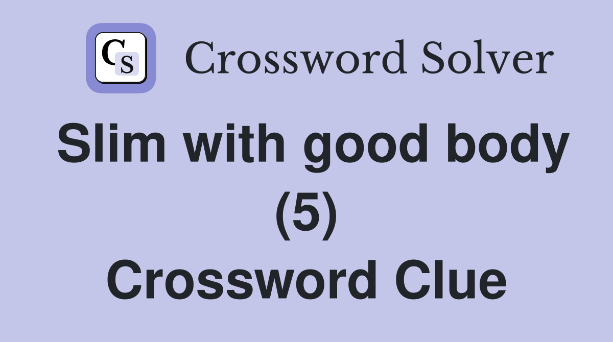 Slim with good body (5) Crossword Clue