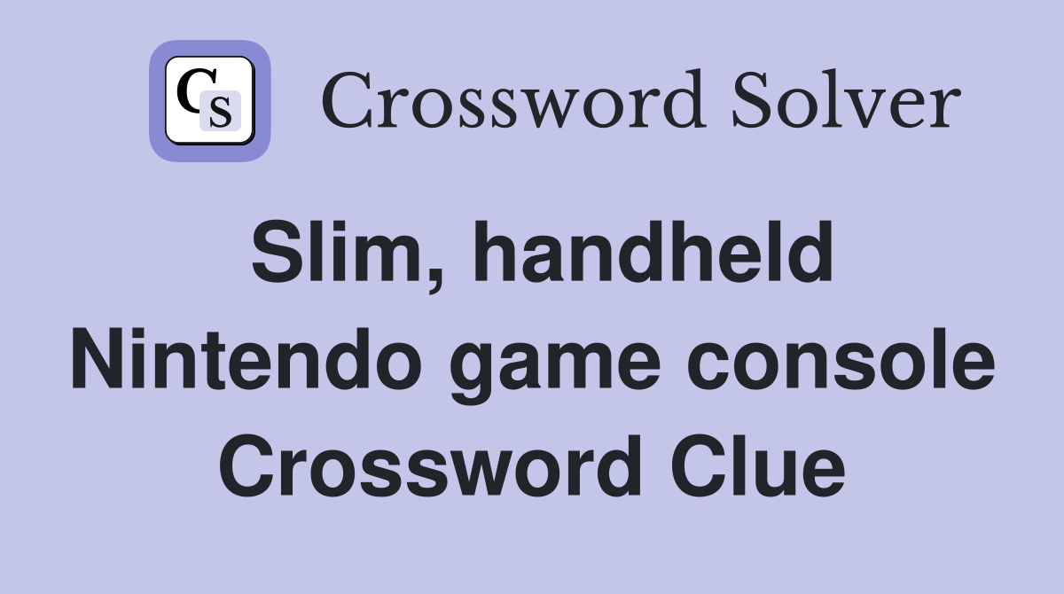 Slim, handheld Nintendo game console Crossword Clue