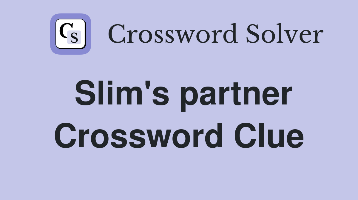 Slim's partner Crossword Clue