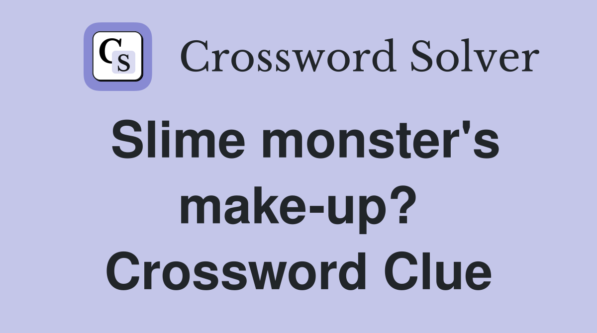 Slime monster's make-up? Crossword Clue