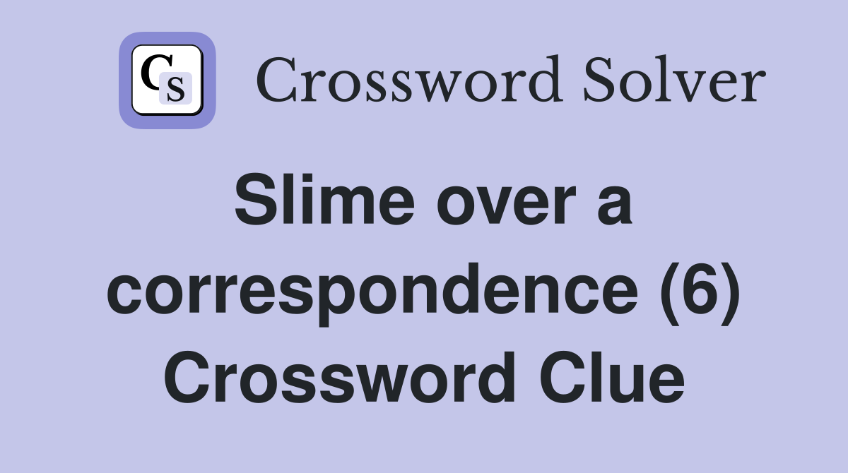 Slime over a correspondence (6) Crossword Clue