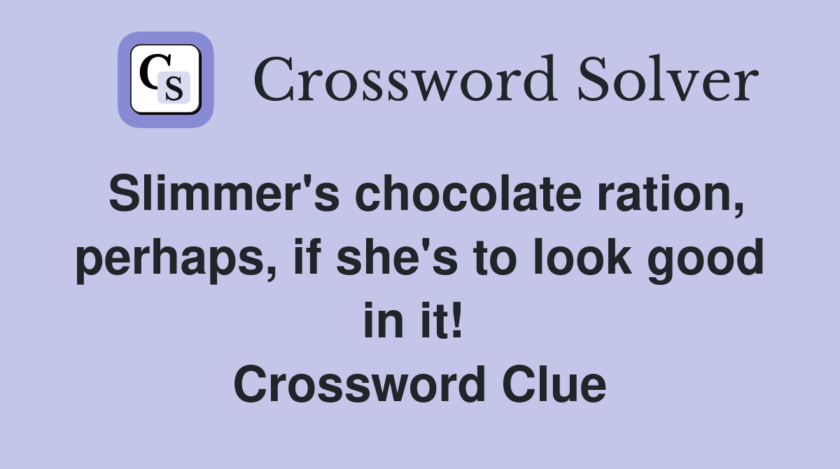 Slimmer's chocolate ration, perhaps, if she's to look good in it!  Crossword Clue