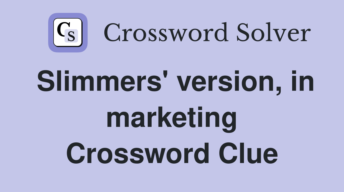 Slimmers' version, in marketing Crossword Clue