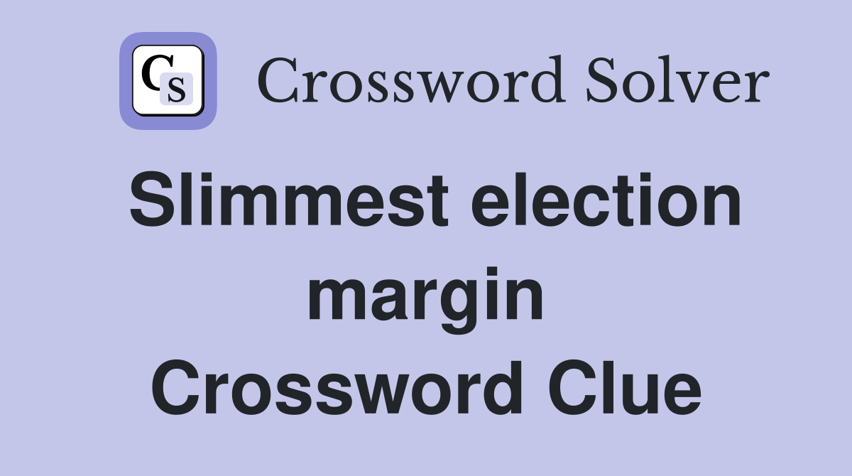 Slimmest election margin Crossword Clue