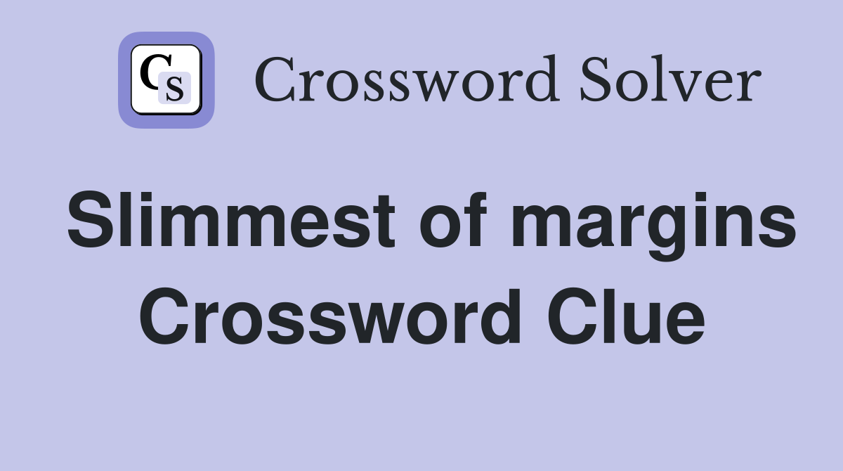 Slimmest of margins Crossword Clue