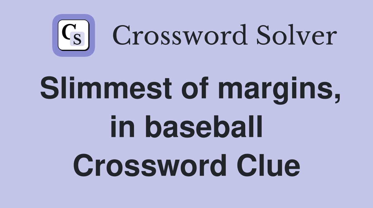 Slimmest of margins, in baseball Crossword Clue