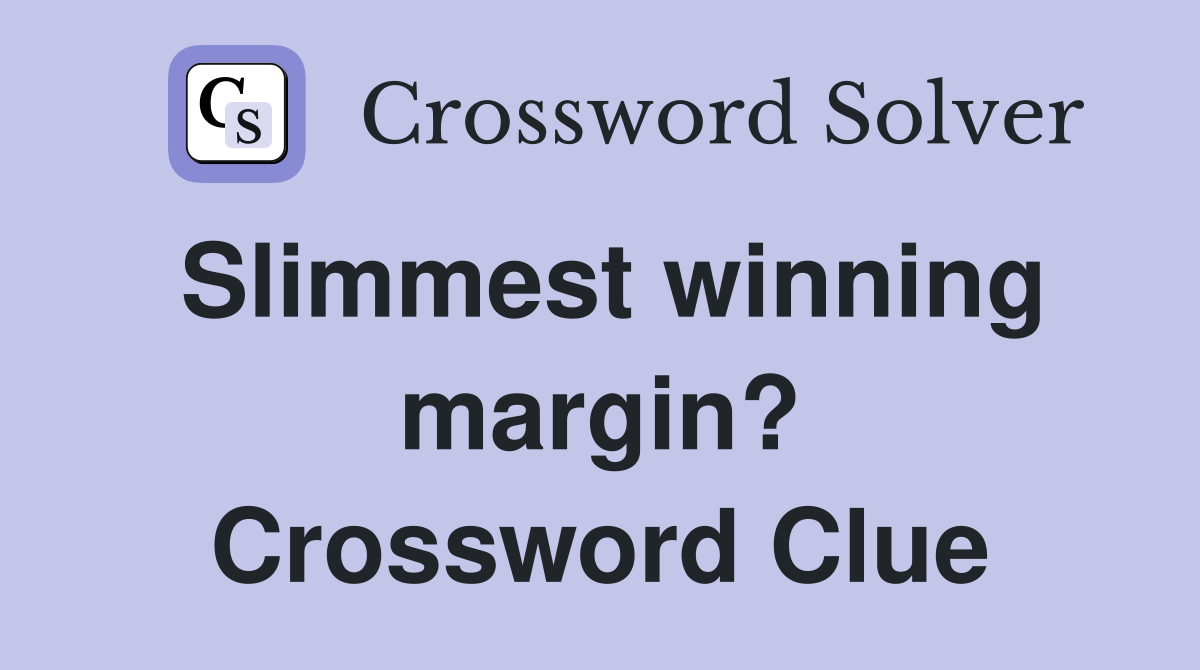 Slimmest winning margin? Crossword Clue