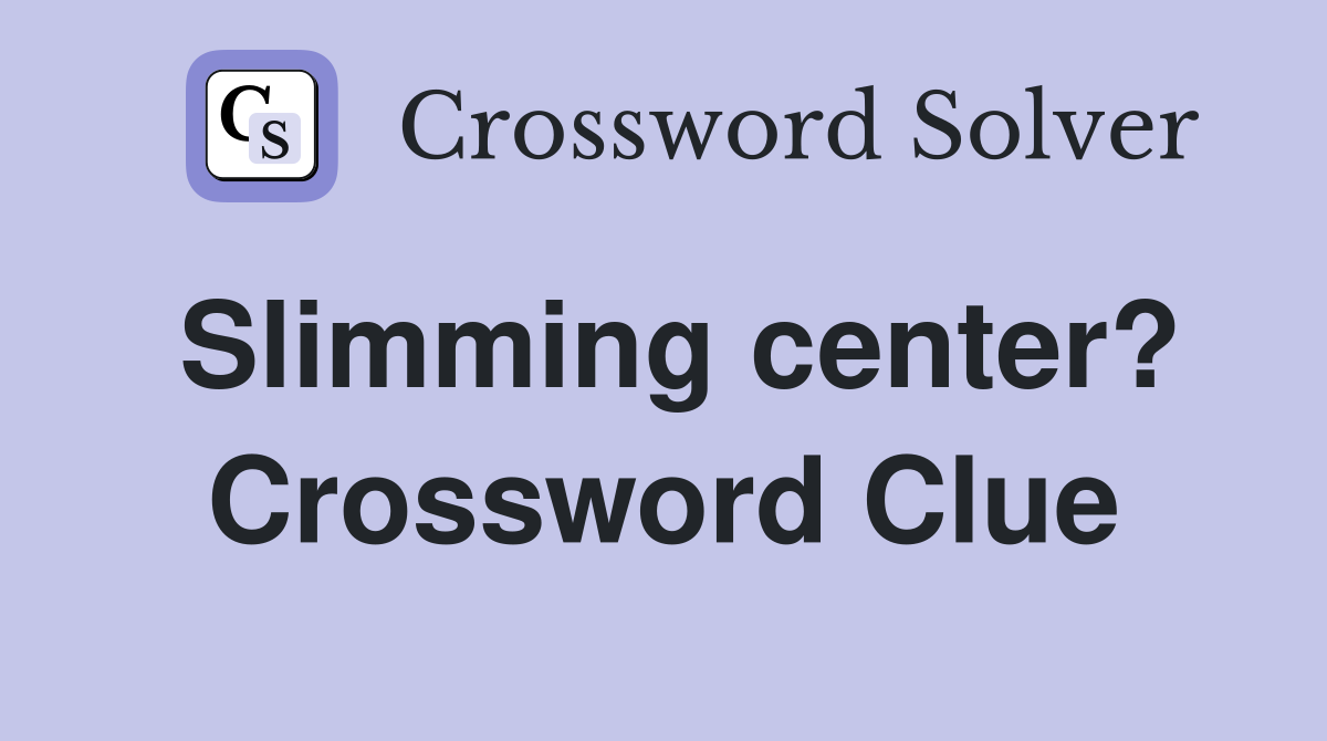 Slimming center? Crossword Clue