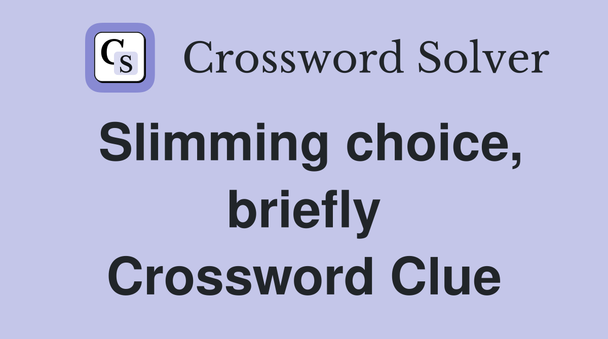 Slimming choice, briefly Crossword Clue